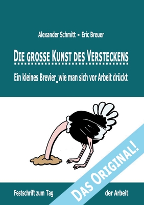 Die grosse Kunst des Versteckens: Ein kleines Brevier, wie man sich vor Arbeit dr?ckt - Schmitt, Alexander, and Breuer, Eric