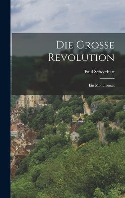 Die Grosse Revolution: Ein Mondroman - Scheerbart, Paul