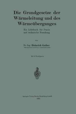 Die Grundgesetze Der Wrmeleitung Und Des Wrmeberganges: Ein Lehrbuch Fr PRAXIS Und Technische Forschung - Grber, Heinrich