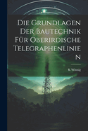 Die Grundlagen Der Bautechnik Fr Oberirdische Telegraphenlinien