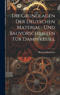 Die Grundlagen Der Deutschen Material- Und Bauvorschriften Fr Dampfkessel