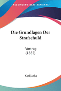 Die Grundlagen Der Strafschuld: Vortrag (1885)