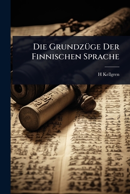 Die Grundz1/4ge Der Finnischen Sprache - Kellgren, H