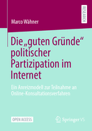 Die guten Grnde" politischer Partizipation im Internet: Ein Anreizmodell zur Teilnahme an Online-Konsultationsverfahren