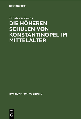 Die Hheren Schulen Von Konstantinopel Im Mittelalter - Fuchs, Friedrich