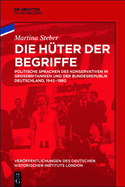 Die Hter Der Begriffe: Politische Sprachen Des Konservativen in Grobritannien Und Der Bundesrepublik Deutschland, 1945-1980