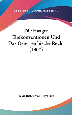 Die Haager Ehekonventionen Und Das Osterreichische Recht (1907) - Czyhlarz, Karl Ritter Von