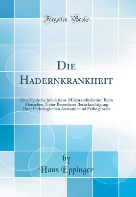 Die Hadernkrankheit: Eine Typische Inhalations-Milzbrandinfection Beim Menschen (1894) - Eppinger, Hans