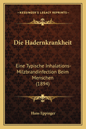 Die Hadernkrankheit: Eine Typische Inhalations-Milzbrandinfection Beim Menschen (1894)