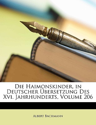 Die Haimonskinder, in Deutscher ?bersetzung Des XVI. Jahrhunderts; Volume 206 - Bachmann, Albert