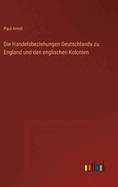 Die Handelsbeziehungen Deutschlands zu England und den englischen Kolonien