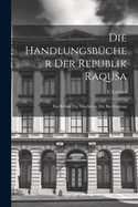 Die Handlungsbcher Der Republik Raqusa: Ein Beitrag Zur Geschichte Der Buchhaltung