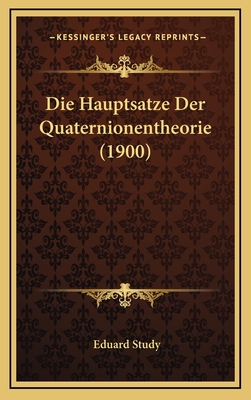 Die Hauptsatze Der Quaternionentheorie (1900) - Study, Eduard