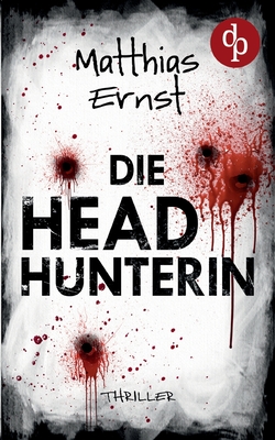 Die Headhunterin - Ernst, Matthias