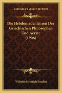 Die Hebdomadenlehren Der Griechischen Philosophen Und Aerzte (1906)