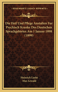 Die Heil Und Pflege Anstalten Fur Psychisch Kranke Des Deutschen Sprachgebietes Am 1 Januar 1898 (1899)