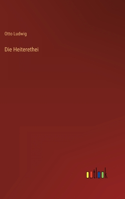 Die Heiterethei - Ludwig, Otto