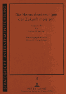 Die Herausforderungen Der Zukunft Meistern: Globalisierung, Potentialorientierung Und Fokussierung- Festschrift Fuer Lothar G. Winter Zum 70. Geburtstag