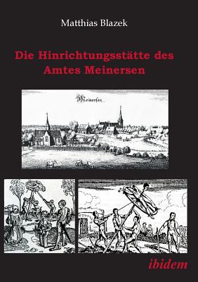 Die Hinrichtungsst?tte Des Amtes Meinersen. Eine Quellensammlung - Blazek, Matthias