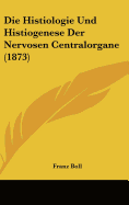 Die Histiologie Und Histiogenese Der Nervosen Centralorgane (1873) - Boll, Franz