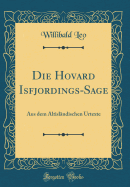 Die Hovard Isfjordings-Sage: Aus Dem Altislandischen Urtexte (Classic Reprint)