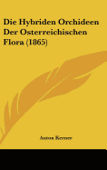 Die Hybriden Orchideen Der Osterreichischen Flora (1865)