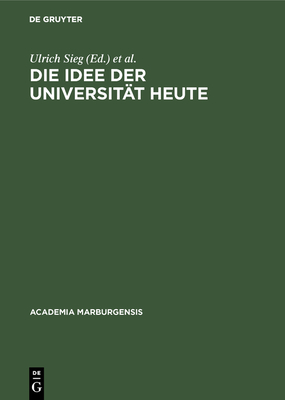 Die Idee Der Universitat Heute - Sieg, Ulrich (Editor), and Winterhager, Wilhelm E (Editor)