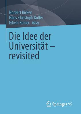 Die Idee Der Universitat - Revisited - Ricken, Norbert (Editor), and Koller, Hans-Christoph (Editor), and Keiner, Edwin (Editor)