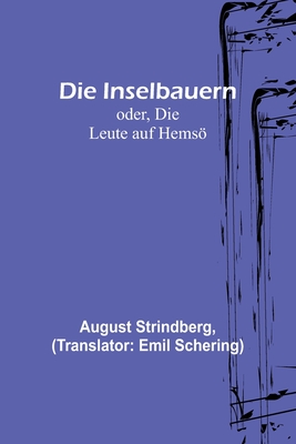 Die Inselbauern; oder, Die Leute auf Hems - Strindberg, August, and Schering, Emil (Translated by)