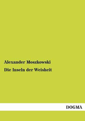 Die Inseln Der Weisheit - Moszkowski, Alexander