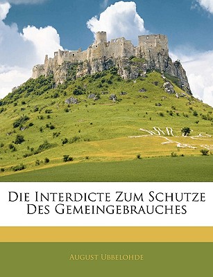 Die Interdicte Zum Schutze Des Gemeingebrauches - Ubbelohde, August