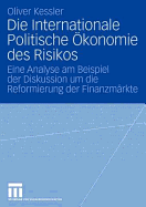 Die Internationale Politische Okonomie Des Risikos: Eine Analyse Am Beispiel Der Diskussion Um Die Reformierung Der Finanzmarkte