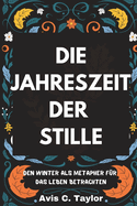 Die Jahreszeit Der Stille: Den Winter als Metapher f?r das Leben betrachten