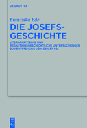 Die Josefsgeschichte: Literarkritische Und Redaktionsgeschichtliche Untersuchungen Zur Entstehung Von Gen 37-50