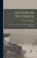 Die Juden im Weltkriege; mit besonderer Bercksichtigung der Verhltnisse fr Deutschland