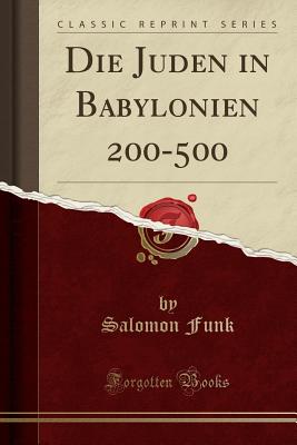 Die Juden in Babylonien 200-500 (Classic Reprint) - Funk, Salomon