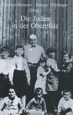 Die Juden in Der Oberpfalz - Brenner, Michael (Editor), and Hpfinger, Renate (Editor)