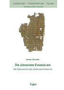Die Judischen Evangelien: Die Geschichte Des Judischen Christus