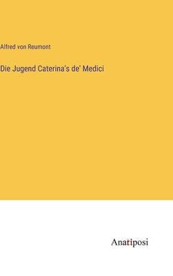 Die Jugend Caterina's de' Medici - Reumont, Alfred Von