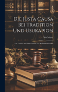 Die Justa Causa Bei Tradition Und Usukapion: Ein Versuch Auf Dem Gebiete Des Rmischen Rechts