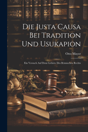 Die Justa Causa Bei Tradition Und Usukapion: Ein Versuch Auf Dem Gebiete Des Rmischen Rechts