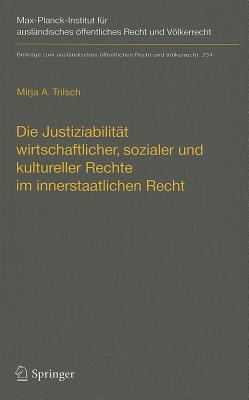 Die Justiziabilitat Wirtschaftlicher, Sozialer Und Kultureller Rechte Im Innerstaatlichen Recht - Trilsch, Mirja