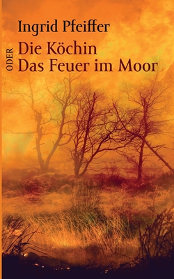 Die Kchin oder Das Feuer im Moor - Pfeiffer, Ingrid