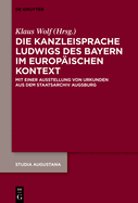 Die Kanzleisprache Ludwigs Des Bayern Im Europischen Kontext: Mit Einer Ausstellung Von Urkunden Aus Dem Staatsarchiv Augsburg