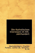 Die Katholischen Interessen Im XIX. Jahrhundert.