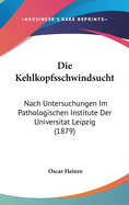 Die Kehlkopfsschwindsucht: Nach Untersuchungen Im Pathologischen Institute Der Universitat Leipzig (1879)