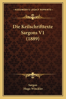 Die Keilschrifttexte Sargons V1 (1889) - Sargon, and Winckler, Hugo (Editor)