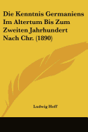 Die Kenntnis Germaniens Im Altertum Bis Zum Zweiten Jahrhundert Nach Chr. (1890)