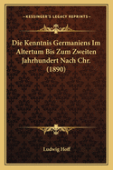 Die Kenntnis Germaniens Im Altertum Bis Zum Zweiten Jahrhundert Nach Chr. (1890)