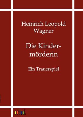 Die Kindermorderin - Wagner, Heinrich Leopold